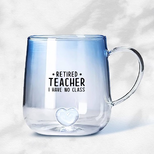 Retired Teacher I Have No Class Gradient Glass Mugs