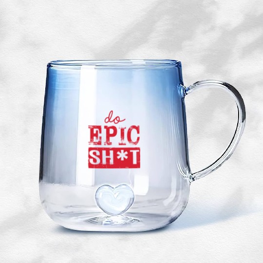Funny sayings - DO EPIC SHIT Gradient Glass Mugs