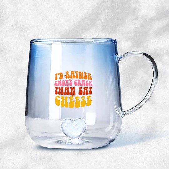 I'd Rather Smoke Crack Than Eat Cheese Gradient Glass Mugs