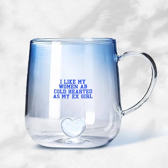 I Like My Women Ab Cold Hearted As My Ex Girl Gradient Glass Mugs