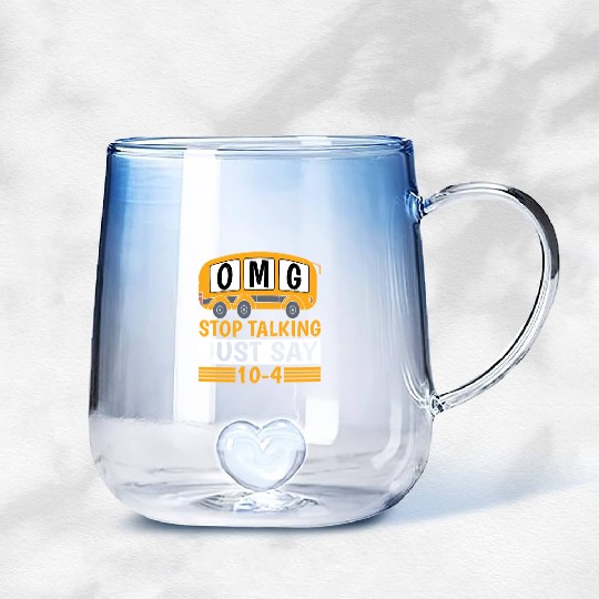 Omg Stop Talking, Just Say 10-4 Gradient Glass Mugs