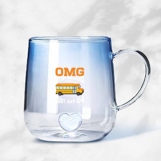 Omg Stop Talking, Just Say 10-4 3 Gradient Glass Mugs