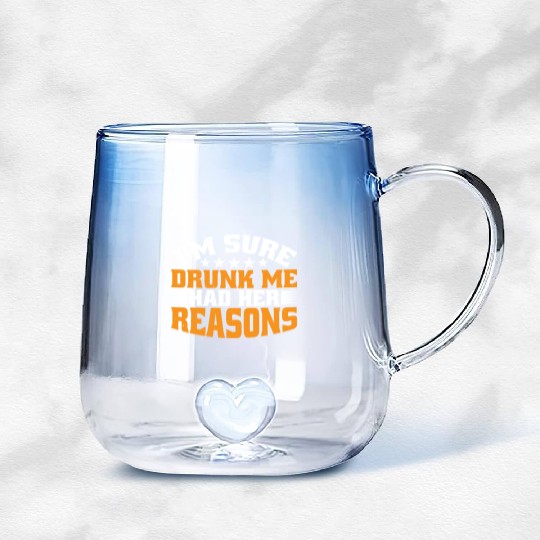 I'm Sure Drunk Me Had Her Reasons 31 Gradient Glass Mugs