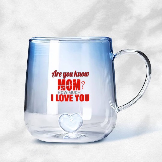Are you know Mom? How much I Love You Gradient Glass Mugs