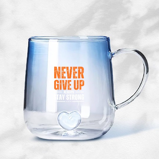 Never Give Up Always Stay Strong Gradient Glass Mugs