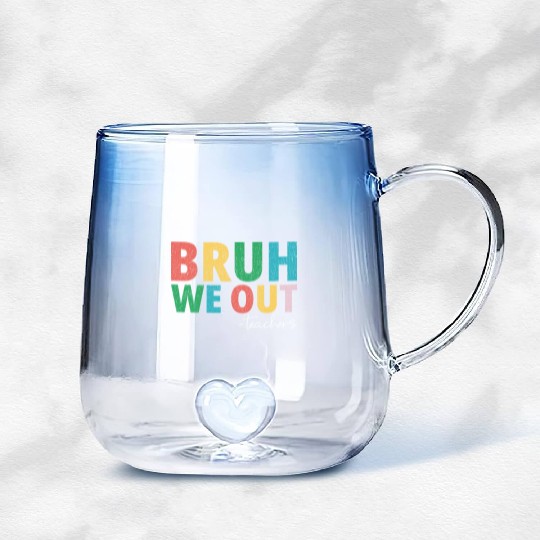 Bruh We Out Teachers End Of School Year Teachers Gradient Glass Mugs