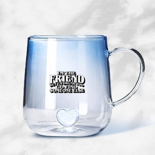 I'm The Friend But I'm Drunk Too Go Find Someone Gradient Glass Mugs