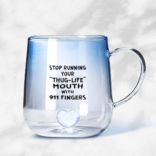Stop Running Your Thug-Life Mouth With 911 Fingers Gradient Glass Mugs
