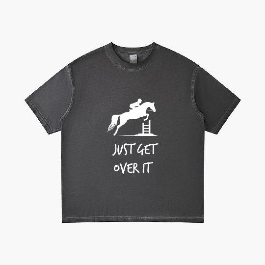 Just Get Over It - Equestrian Show Jumping Horse Gradient T Shirts