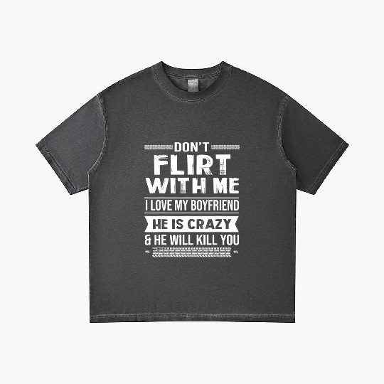 Don t Flirt With Me I Love My Boyfriend Gradient T Shirts