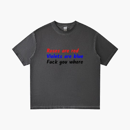 Roses are red Violets are blue Fuck you whore Gradient T Shirts