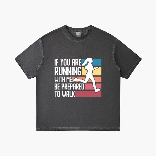 If You Are Running With Me Be Prepared To Walk - Gradient T Shirts