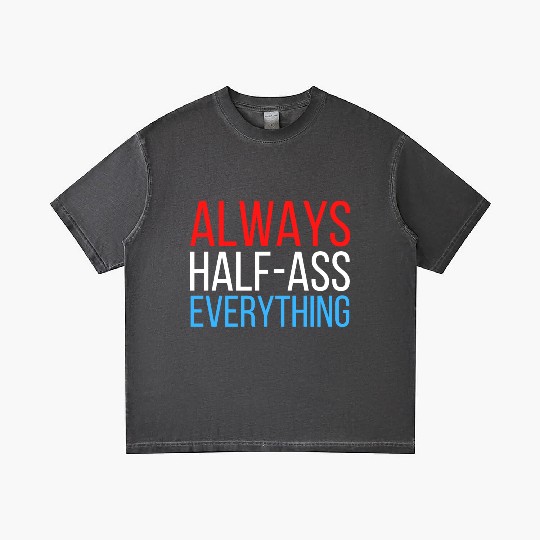 ALWAYS HALF-ASS EVERYTHING (Red White & Blue) Gradient T Shirts