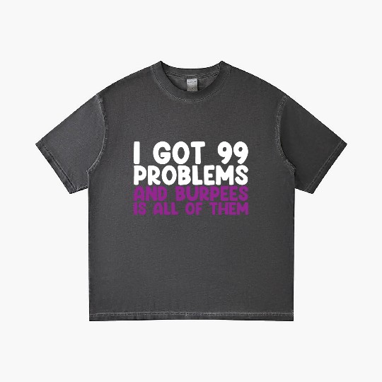 I Got 99 Problems And Burpees Is All Of Them Gradient T Shirts