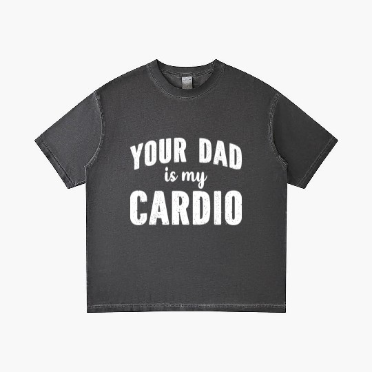 Your Dad Is My Cardio Gradient T Shirts