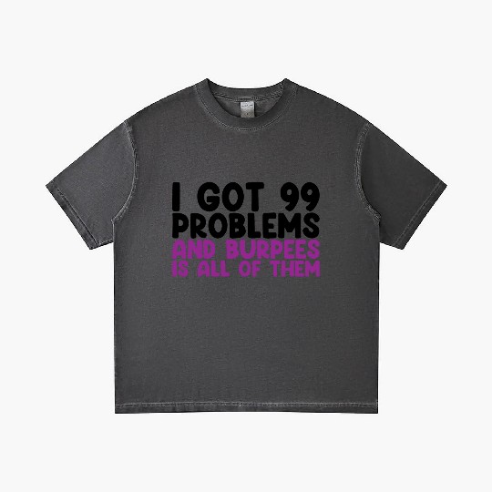 I Got 99 Problems And Burpees Is All Of Them Gradient T Shirts