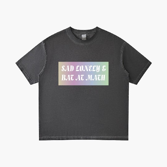 Sad Lonely And Bad At Math, Funny styles, Gradient T Shirts