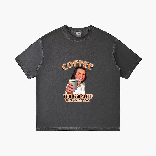 Coffee You Can Sleep When You're Dead For Coffee Gradient T Shirts