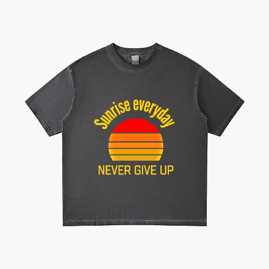Sunrise Everyday Never Give-Up Funny Gifts Gradient T Shirts