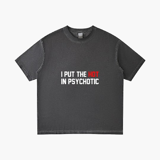 Funny I Put The Hot In Psychotic Gradient T Shirts
