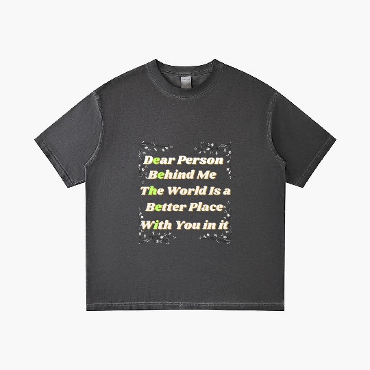 Dear Person Behind Me The World Is A Better Place Gradient T Shirts