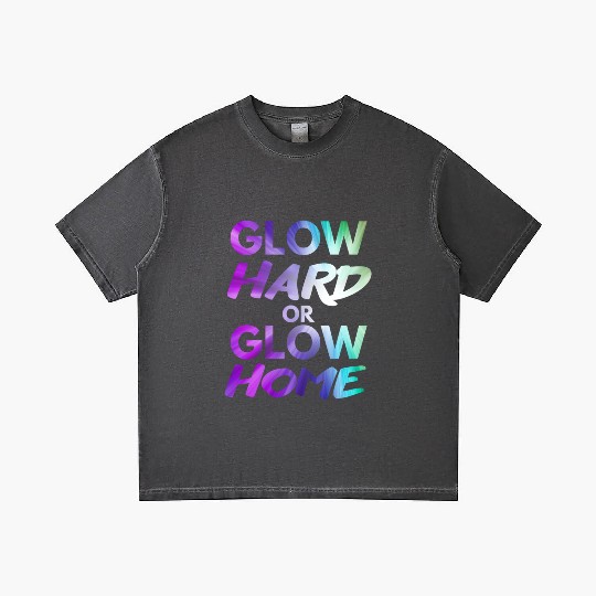 Glow Hard Or Glow Home | Neon colors Gradient T Shirts