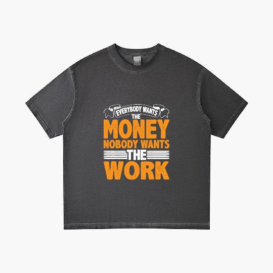 Everybody Wants The Money Nobody Wants The Work 22 Gradient T Shirts