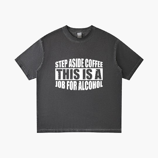 Step Aside Coffee, This Is A Job For Alcohol 4 Gradient T Shirts