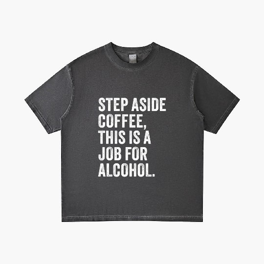 Step Aside Coffee This Is A Job For Alcohol Gradient T Shirts