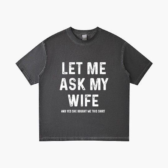 Let Me Ask My Wife Funny Sarcastic Gradient T Shirts