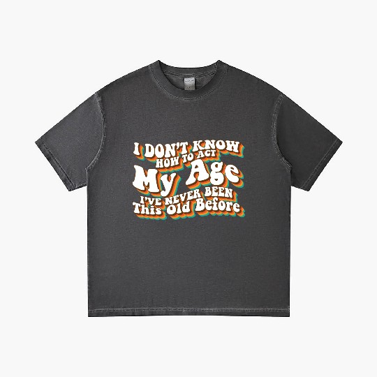 I Don't Know How To Act My Age Funny Adulting Gradient T Shirts