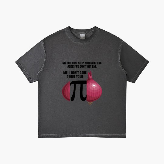 My Friend Stop Your Algebra Joke Opinion Onion Pi Gradient T Shirts