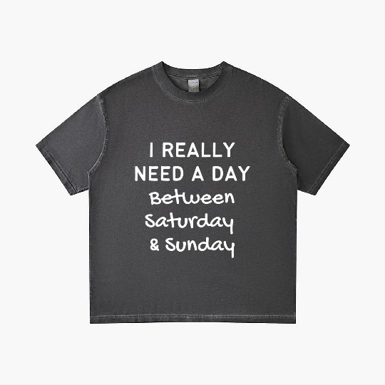 I Really Need A Day Between Saturday Sunday Gradient T Shirts