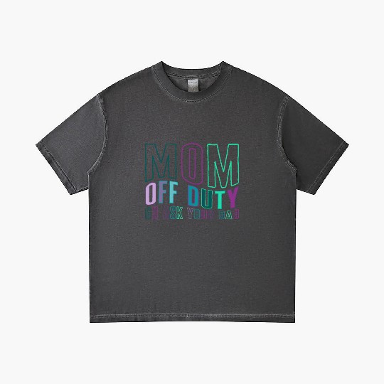 Mother Gradient T Shirts, Mom Off Duty Go Ask Your Dad Gradient T Shirts,