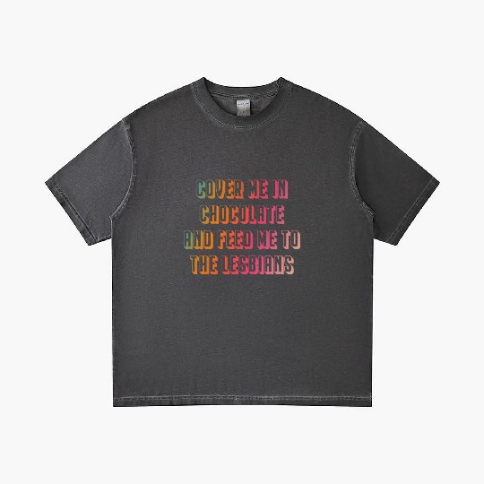Cover me in chocolate and feed me to the lesbians Gradient T Shirts