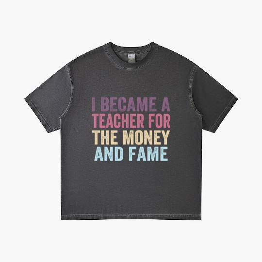 I Became A Teacher For The Money And Fame Gradient T Shirts