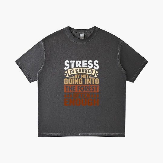 Stress Is Caused By Not Going Into The Forest Gradient T Shirts