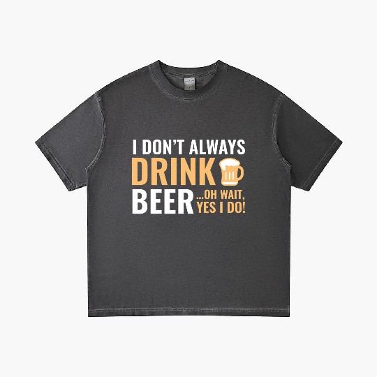 I Don't Always Drink Beer Gradient T Shirts