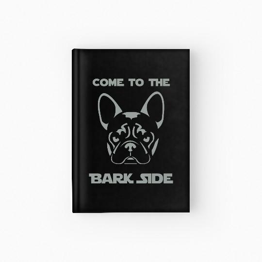 French Bulldog - Come to the Bark Side - Frenchie Hardcover Journal