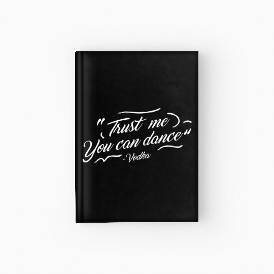 Trust me you can dance - vodka Hardcover Journal