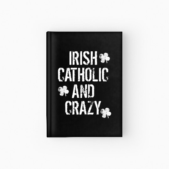 Irish Catholic And Crazy St. Patrick's Day Hardcover Journal