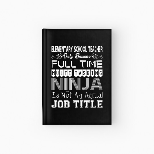 Elementary Teacher FullTime Multitasking Ninja Job Hardcover Journal