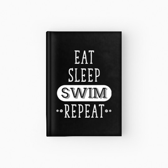 Swimming - Eat, Sleep, Swim, Repeat - Swimming Hardcover Journal