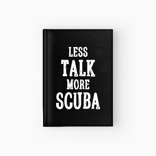 Scuba - Less Talk More Scuba - Funny Novelty Scu Hardcover Journal