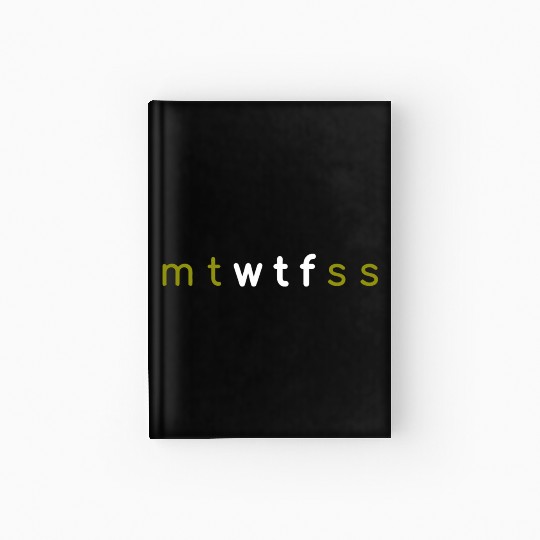 7 Days of Week mt wtf ss mtwtfss Hardcover Journal