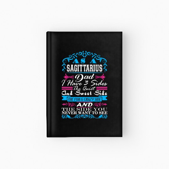 Sagittarius Dad Have 3 Sides Quiet Sweet Fun Crazy Hardcover Journal
