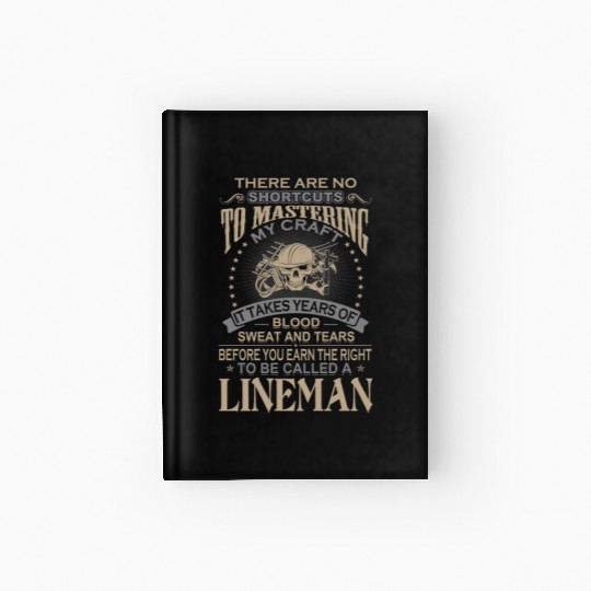 Lineman - It takes years of blood sweat and tear Hardcover Journal