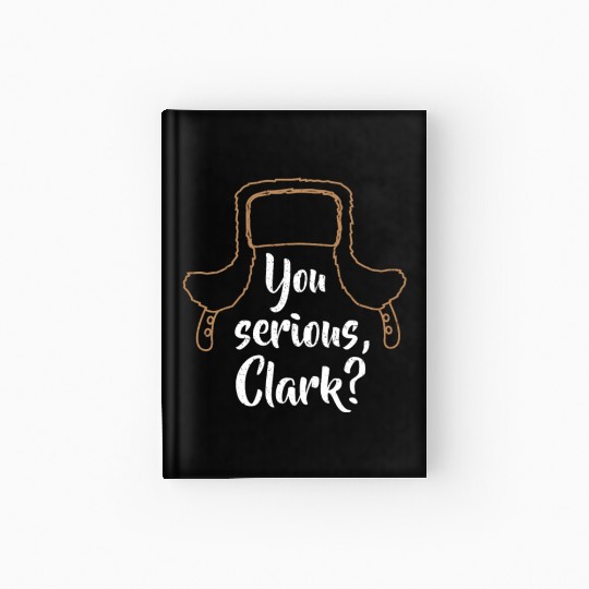 You Serious, Clark? Funny Christmas Hardcover Journal