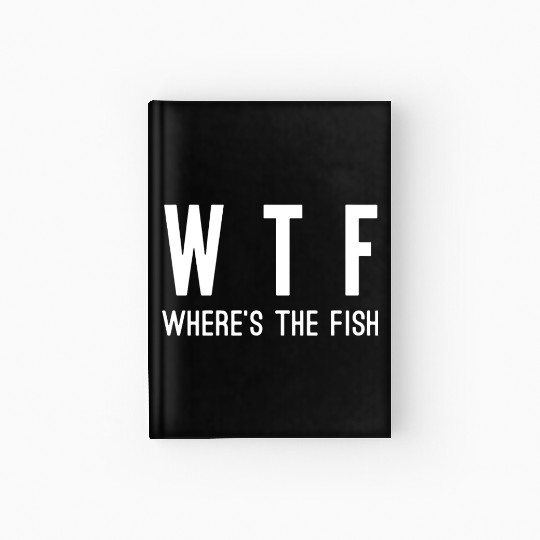 WTF where's the fish Hardcover Journal