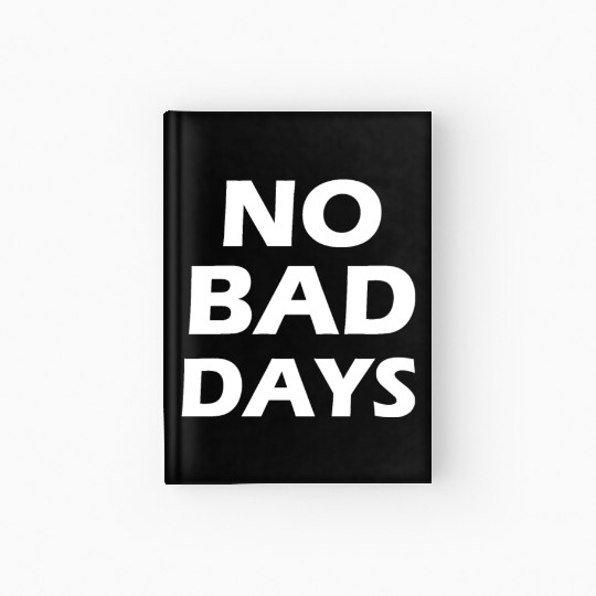 no bad days Hardcover Journal